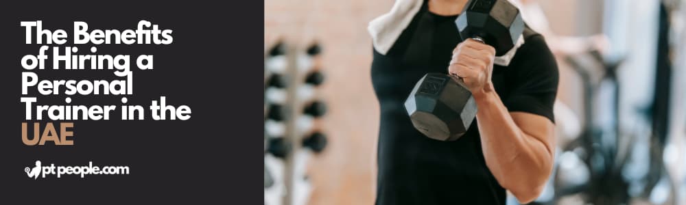 The Benefits of Hiring a Personal Trainer in the UAE