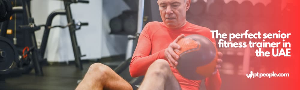 the perfect senior fitness trainer in the UAE
