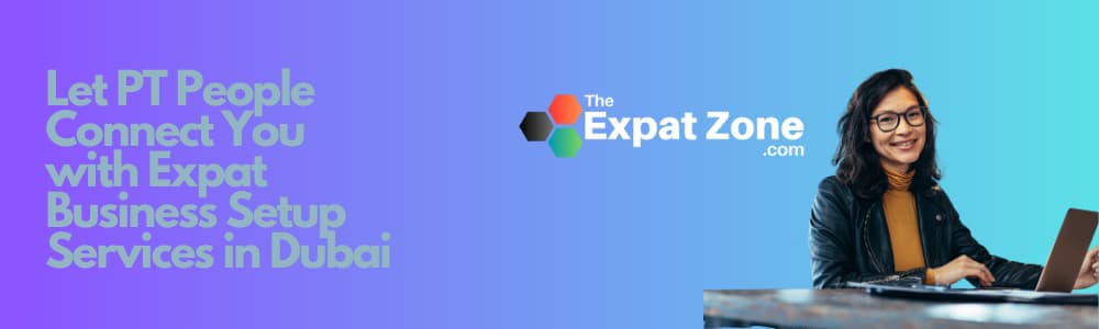 Let PT People Connect You with Expat Business Setup Services in Dubai